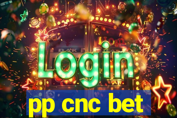 pp cnc bet